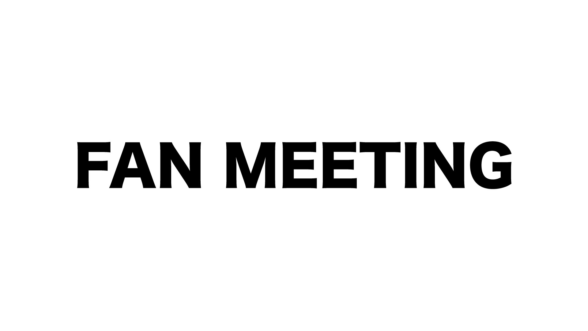 FAN MEETING
